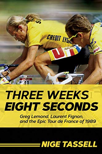 Three Weeks, Eight Seconds Greg Lemond, Laurent Fignon, and the Epic Tour de Fr [Hardcover]