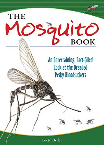 The Mosquito Book An Entertaining, Fact-filled Look at the Dreaded Pesky Bloods [Paperback]