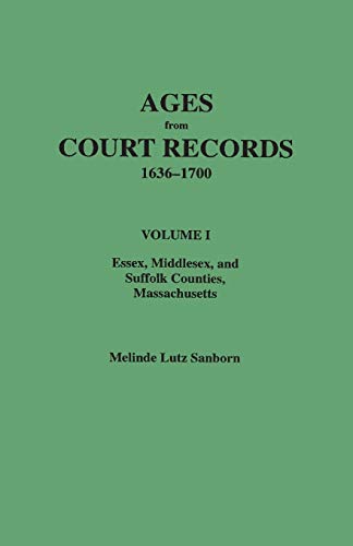 Ages From Court Records, 1636 To 1700  Volume 1 Essex, Middlesex, And Suffolk Co [Paperback]