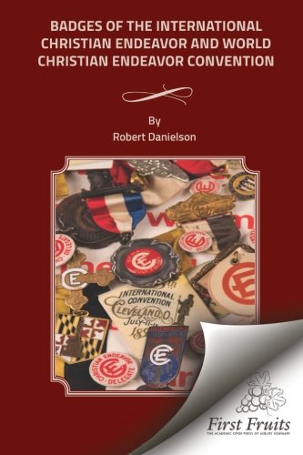 Badges Of The International Christian Endeavor And World World Christian Endeavo [Paperback]