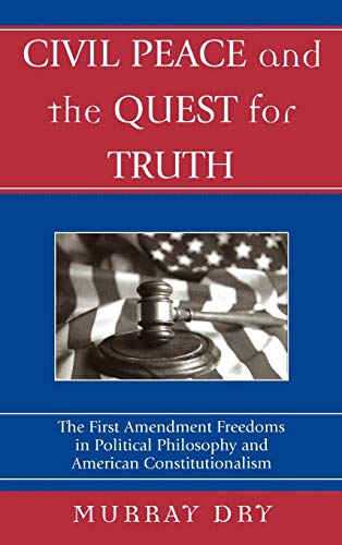Civil Peace and the Quest for Truth The First Amendment Freedoms in Political P [Hardcover]