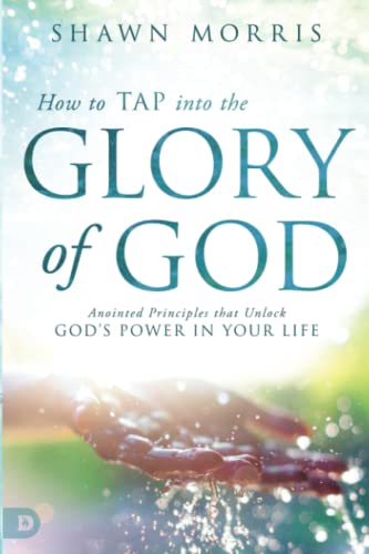 How To Tap Into The Glory Of God Anointed Principles That Unlock God's Power In [Paperback]