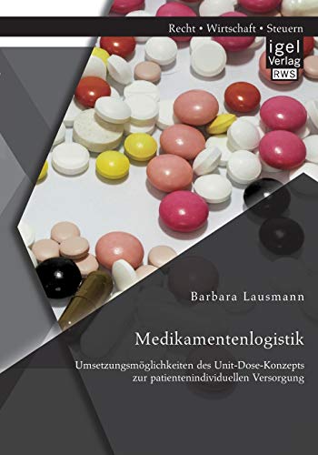 Medikamentenlogistik Umsetzungsmglichkeiten Des Unit-Dose-Konzepts Zur Patient [Paperback]