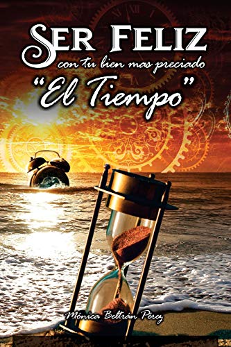 Ser Feliz con Tu Bien Ms Preciado ''el Tiempo''  Cmo Aprovechar el Tiempo de  [Paperback]