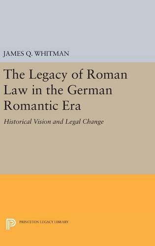 The Legacy of Roman Law in the German Romantic Era Historical Vision and Legal  [Hardcover]