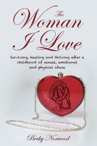 The Woman I Love Surviving, Healing And Thriving After A Childhood Of Sexual, E [Paperback]