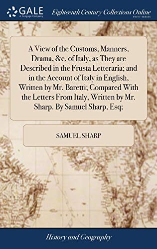View of the Customs, Manners, Drama, &C. of Italy, As They Are Described in the  [Hardcover]