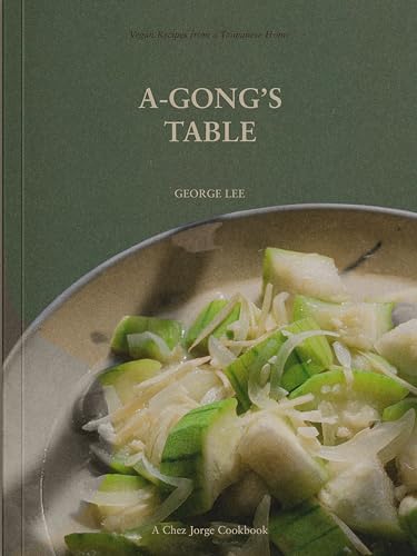 A-Gong's Table Vegan Recipes from a Taiwanese Home (A Chez Jorge Cookbook) [Paperback]