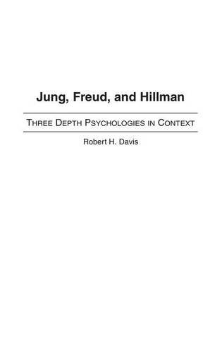 Jung, Freud, And Hillman Three Depth Psychologies In Context [Hardcover]