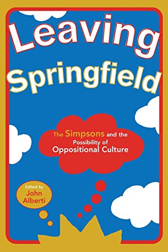 Leaving Springfield The Simpsons and the Possibility of Oppositional Culture [Paperback]