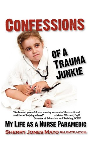 Confessions of a Trauma Junkie  My Life as a Nurse Paramedic [Hardcover]