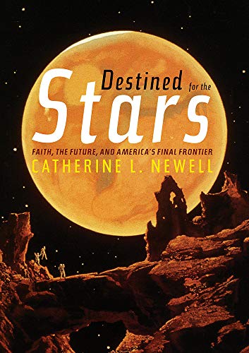 Destined for the Stars Faith, the Future, and Americas Final Frontier [Hardcover]