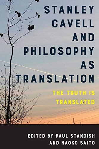 Stanley Cavell and Philosophy as Translation The Truth is Translated [Paperback]