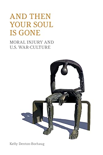 And Then Your Soul is Gone Moral Injury and US War-culture [Paperback]