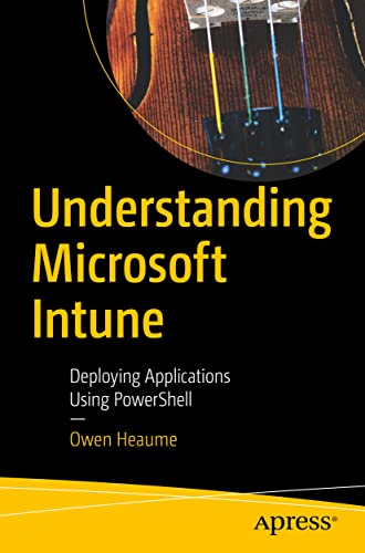 Understanding Microsoft Intune Deploying Applications Using PowerShell [Paperback]