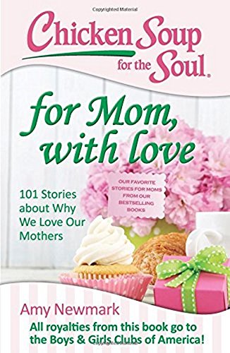 Chicken Soup for the Soul For Mom, with Love 101 Stories about Why We Love Our [Paperback]