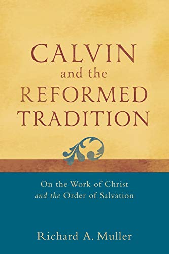 Calvin And The Reformed Tradition On The Work Of Christ And The Order Of Salvat [Paperback]