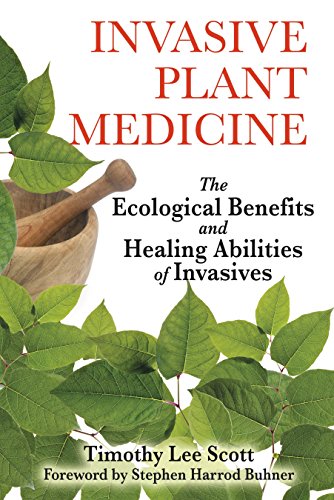 Invasive Plant Medicine The Ecological Benefits and Healing Abilities of Invasi [Paperback]