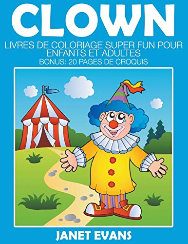 Clown  Livres de Coloriage Super Fun Pour Enfants et Adultes (Bonus 20 Pages d [Paperback]