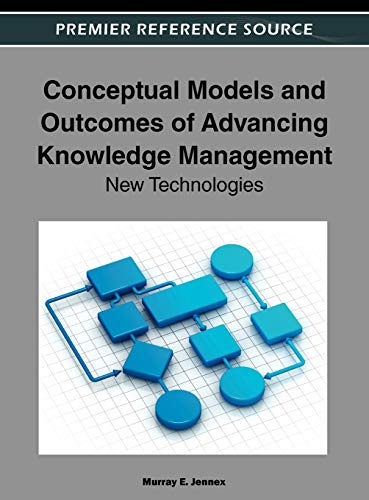 Conceptual Models and Outcomes of Advancing Knowledge Management New Technologi [Hardcover]