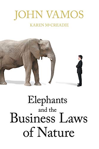 Elephants And The Business Laws Of Nature And How To Manage Them To Help You And [Paperback]