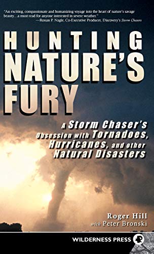 Hunting Nature's Fury A Storm Chaser's Obsession with Tornadoes, Hurricanes, an [Hardcover]