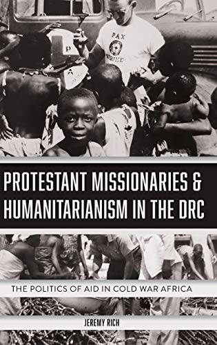 Protestant Missionaries & Humanitarianism in the DRC The Politics of Aid in [Hardcover]