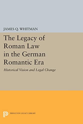 The Legacy of Roman Law in the German Romantic Era Historical Vision and Legal  [Paperback]