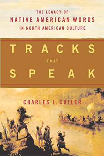 Tracks That Speak The Legacy of Native American Words in North American Culture [Paperback]