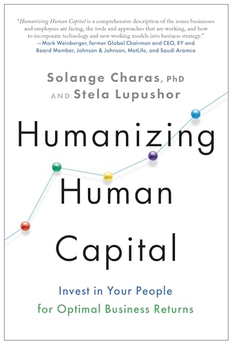 Humanizing Human Capital Invest in Your People for Optimal Business Returns [Hardcover]