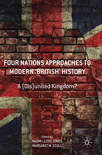 Four Nations Approaches to Modern 'British' History A (Dis)United Kingdom [Hardcover]