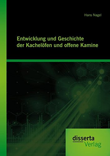 Entwicklung Und Geschichte Der Kachelvfen Und Offene Kamine (german Edition) [Paperback]