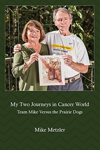 My Two Journeys in Cancer World  Team Mike Versus the Prairie Dogs [Paperback]