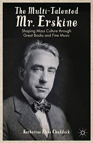 The Multi-Talented Mr. Erskine: Shaping Mass Culture through Great Books and Fin [Hardcover]