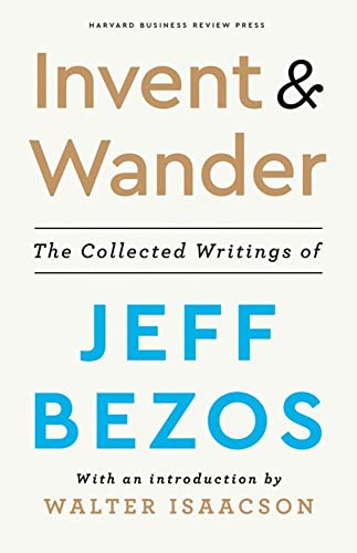 Invent and Wander The Collected Writings of Jeff Bezos, With an Introduction by [Hardcover]