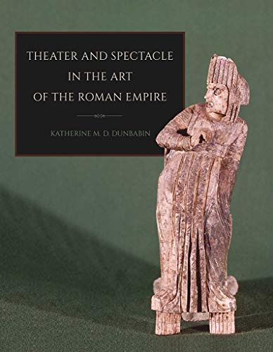 Theater And Spectacle In The Art Of The Roman Empire (cornell Studies In Classic [Paperback]