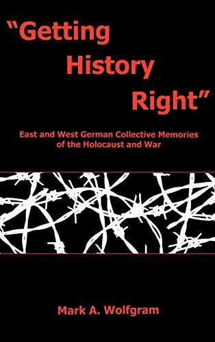 Getting History Right  East and West German Collective Memories of the Holocau [Hardcover]