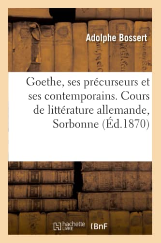 Goethe, Ses Precurseurs Et Ses Contemporains, Klopstock, Lessing, Herder, Wielan