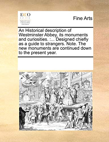 Historical Description of Westminster Abbey, Its Monuments and Curiosities  ... [Paperback]