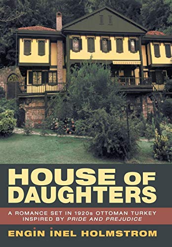 House Of Daughters A Romance Set In 1920s Ottoman Turkey Inspired By Pride And  [Hardcover]