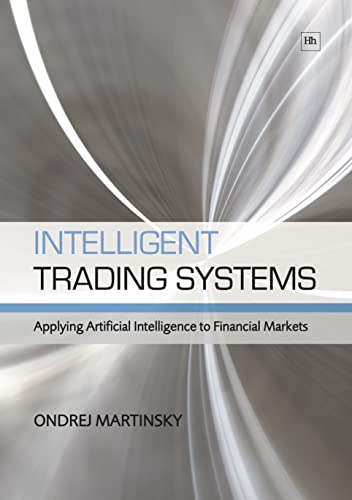 Intelligent Trading Systems Applying Artificial Intelligence to Financial Marke [Paperback]