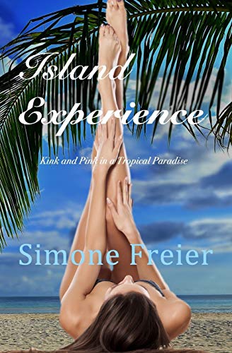 Island Experience Kink And Pink In A Tropical Paradise (experiences) (volume 7) [Paperback]