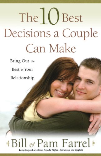 The 10 Best Decisions A Couple Can Make Bringing Out The Best In Your Relations [Paperback]