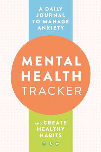 Mental Health Tracker A Daily Journal to Manage Anxiety and Create Healthy Habi [Paperback]