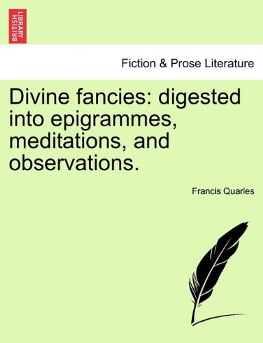 Divine Fancies  Digested into epigrammes, meditations, and Observations [Paperback]