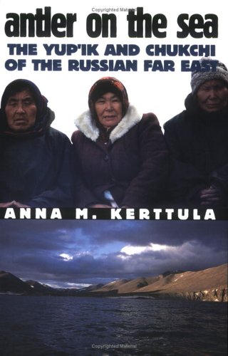 Antler On The Sea The Yupik And Chukchi Of The Russian Far East [Paperback]