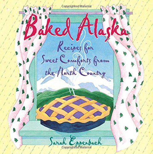 Baked Alaska Recipes for Sweet Comforts from the North Country [Paperback]