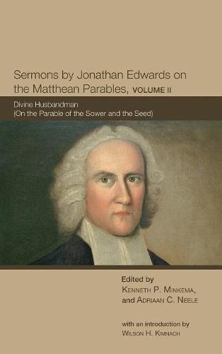 Sermons By Jonathan Edwards On The Matthean Parables, Volume Ii [Hardcover]