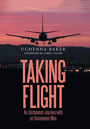 Taking Flight  An Uncommon Journey with an Uncommon Man [Hardcover]