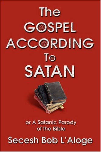 The Gospel According To Satan Or A Satanic Parody Of The Bible [Paperback]
